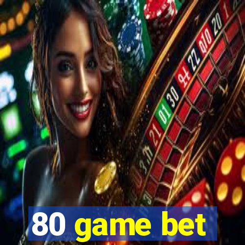 80 game bet